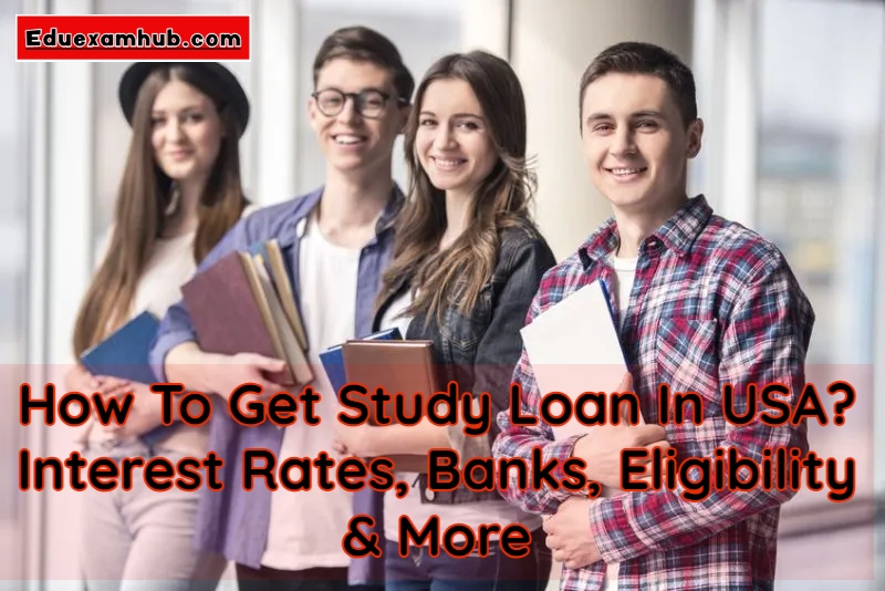 How To Get Study Loan In USA