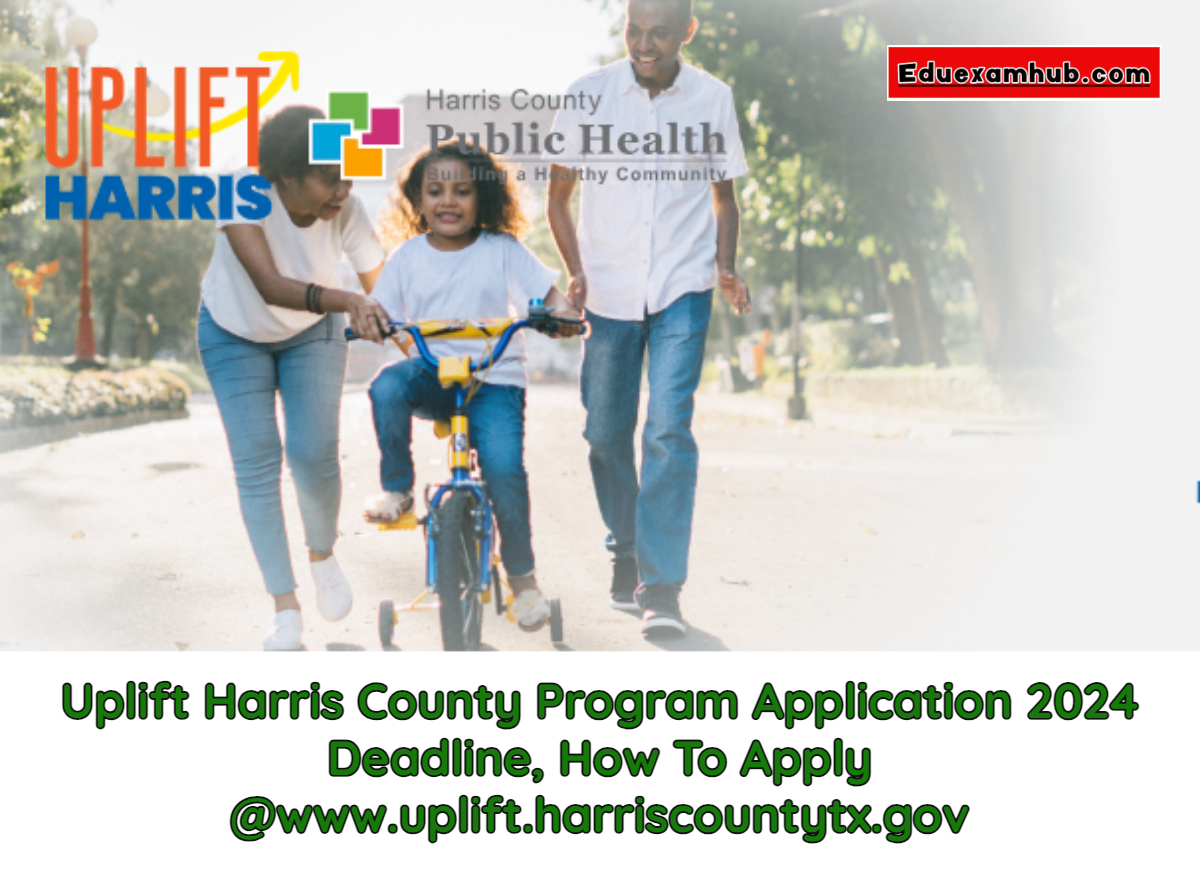 Uplift Harris County Program Application 2024 Deadline, How To Apply